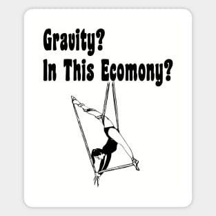 Gravity? In This Economy? - Aerialist, Acrobat Magnet